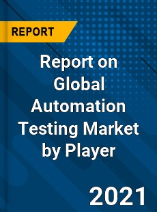 Report on Global Automation Testing Market by Player