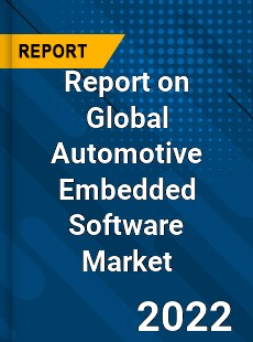 Report on Global Automotive Embedded Software Market