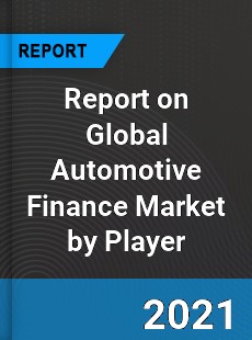 Report on Global Automotive Finance Market by Player