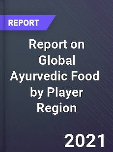 Report on Global Ayurvedic Food Market by Player Region