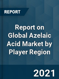 Report on Global Azelaic Acid Market by Player Region