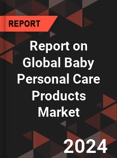 Report on Global Baby Personal Care Products Market