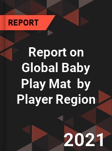 Report on Global Baby Play Mat Market by Player Region