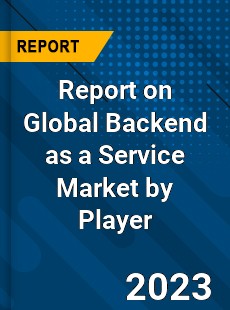 Report on Global Backend as a Service Market by Player