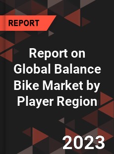 Report on Global Balance Bike Market by Player Region