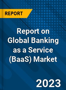 Report on Global Banking as a Service Market