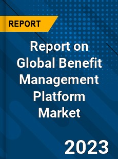 Report on Global Benefit Management Platform Market