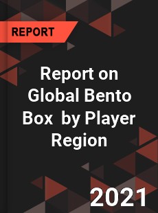 Report on Global Bento Box Market by Player Region