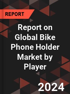 Report on Global Bike Phone Holder Market by Player