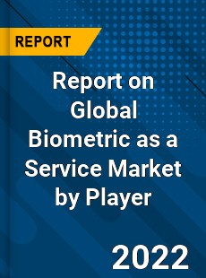 Report on Global Biometric as a Service Market by Player