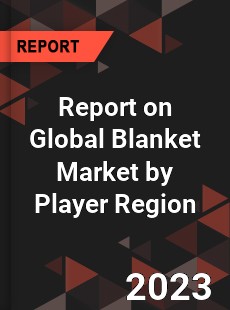 Report on Global Blanket Market by Player Region