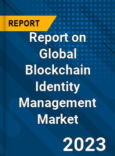 Report on Global Blockchain Identity Management Market