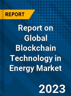 Report on Global Blockchain Technology in Energy Market