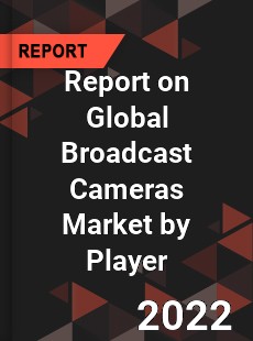 Report on Global Broadcast Cameras Market by Player