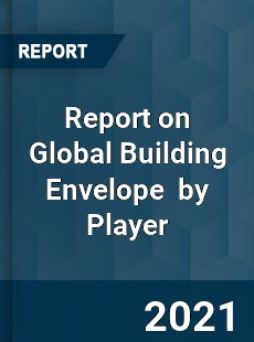 Report on Global Building Envelope Market by Player