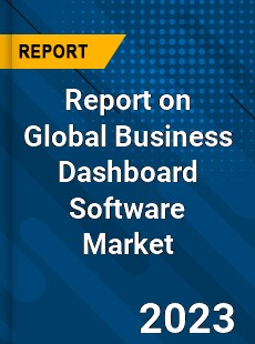 Report on Global Business Dashboard Software Market