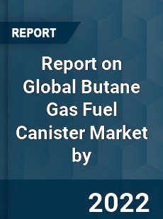 Report on Global Butane Gas Fuel Canister Market by