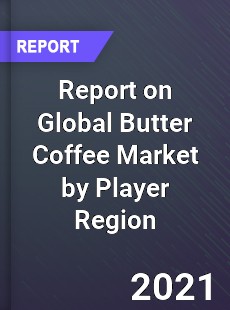 Report on Global Butter Coffee Market by Player Region