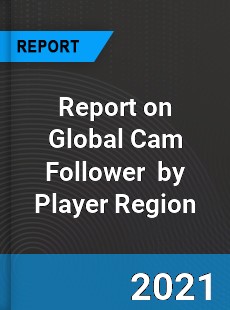 Report on Global Cam Follower Market by Player Region