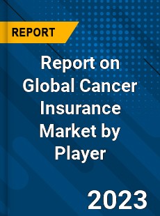 Report on Global Cancer Insurance Market by Player