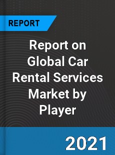 Report on Global Car Rental Services Market by Player