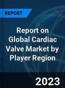 Report on Global Cardiac Valve Market by Player Region