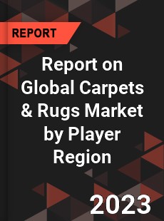 Report on Global Carpets amp Rugs Market by Player Region