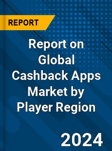 Report on Global Cashback Apps Market by Player Region