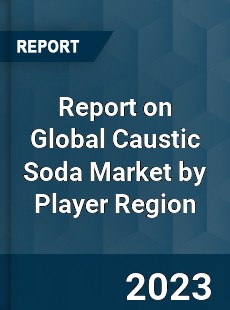 Report on Global Caustic Soda Market by Player Region