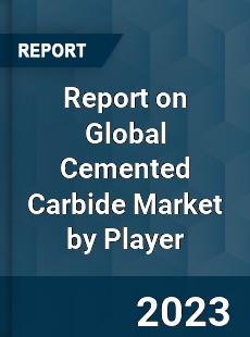 Report on Global Cemented Carbide Market by Player