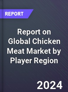 Report on Global Chicken Meat Market by Player Region