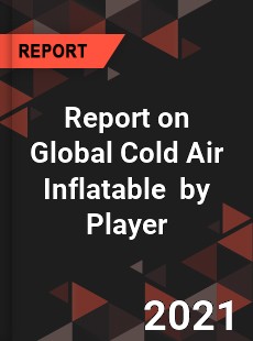 Report on Global Cold Air Inflatable Market by Player