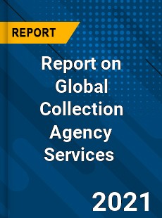 Report on Global Collection Agency Services Market