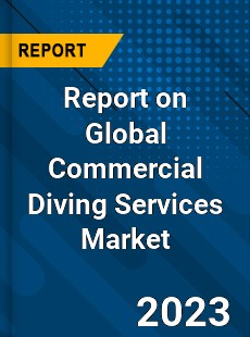 Report on Global Commercial Diving Services Market