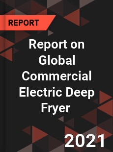 Report on Global Commercial Electric Deep Fryer Market