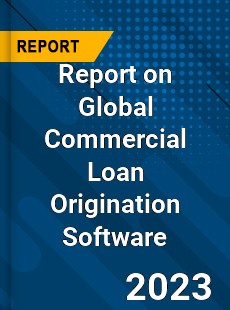 Report on Global Commercial Loan Origination Software