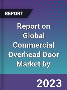 Report on Global Commercial Overhead Door Market by