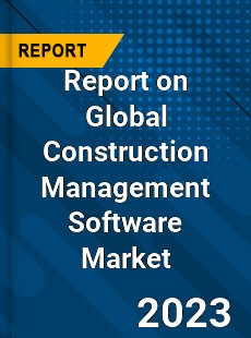 Report on Global Construction Management Software Market