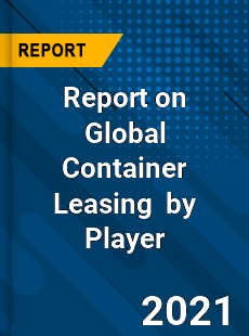 Report on Global Container Leasing Market by Player