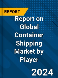 Report on Global Container Shipping Market by Player