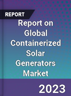 Report on Global Containerized Solar Generators Market