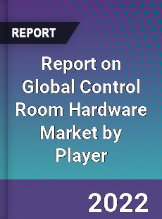 Report on Global Control Room Hardware Market by Player