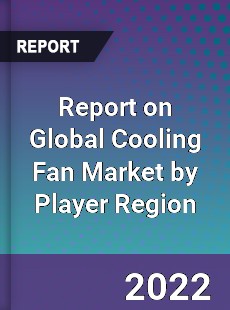 Report on Global Cooling Fan Market by Player Region