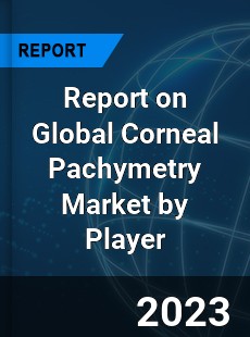 Report on Global Corneal Pachymetry Market by Player