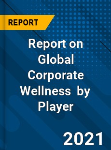 Report on Global Corporate Wellness Market by Player