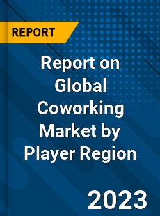 Report on Global Coworking Market by Player Region