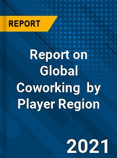 Report on Global Coworking Market by Player Region