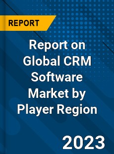 Report on Global CRM Software Market by Player Region