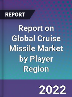 Report on Global Cruise Missile Market by Player Region