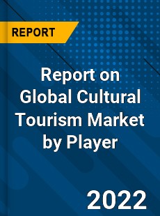 Report on Global Cultural Tourism Market by Player